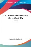 De La Servitude Volontaire Ou Le Contr'Un (1836) - Etienne De La Boetie