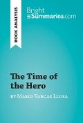 Cover-Bild zum Titel 'The Time of the Hero by Mario Vargas Llosa (Book Analysis)' von 'Bright Summaries'