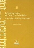La obra novelística de Pierre Drieu Rochelle : una cruzada en pos de la trascendencia - Cristina Solé Castells
