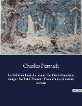 La Belle au bois dormant - Le Petit Chaperon rouge - Le Petit Poucet - Peau d'âne, et autres contes - Charles Perrault