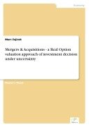 Cover-Bild zum Titel 'Mergers & Acquisitions - a Real Option valuation approach of investment decision under uncertainty' von 'Marc Zajicek'