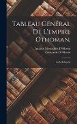 Tableau Général De L'empire Othoman,: Code Religieux - Constantin D' Ohsson, Ignatius Mouradgea D'Ohsson