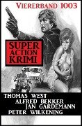 Super Action Krimi Viererband 1003 - Peter Wilkening, Alfred Bekker, Thomas West, Jan Gardemann