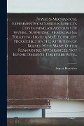 Physico-mechanical Experiments on Various Subjects, Containing an Account of Several Surprizing Phaenomena Touching Light and Electricity. Producible - Francis Hauksbee