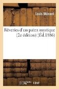 Rêveries d'Un Païen Mystique (2e Édition) - Louis Ménard