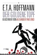 Der goldene Topf. Ein Märchen aus der neuen Zeit - E. T. A. Hoffmann