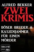 Zwei Krimis: Böser Bruder & Katzenjammer für einen Mörder (Alfred Bekker Thriller Edition) - Alfred Bekker