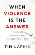 Cover-Bild zum Titel 'When Violence Is the Answer' von 'Tim Larkin'