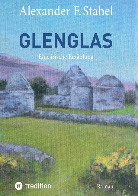 Glenglas - Reise in die Vergangenheit - Alexander F. Stahel