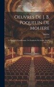 Oeuvres De J. B. Poquelin De Moliere: Le Bourgeois Gentilhomme. Les Fourberies De Scapin. Psyché (302 P.)... - 