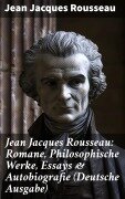 Cover-Bild zum Titel 'Jean Jacques Rousseau: Romane, Philosophische Werke, Essays & Autobiografie (Deutsche Ausgabe)' von 'Jean Jacques Rousseau'