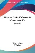 Histoire De La Philosophie Chretienne V1 (1843) - Heinrich Ritter