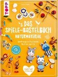 Das Spiele-Bastelbuch Naturmaterial - Susanne Pypke