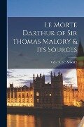 Le Morte Darthur of Sir Thomas Malory & Its Sources - Vida Dutton Scudder