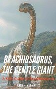 Brachiosaurus, the Gentle Giant - Sarah Michaels