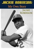 Jackie Robinson: My Own Story - Jackie Robinson
