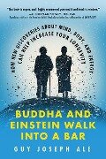 Buddha and Einstein Walk Into a Bar: How New Discoveries about Mind, Body, and Energy Can Help Increase Your Longevity - Guy Joseph Ale