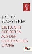 Die Flucht der Briten aus der europäischen Utopie - Jochen Buchsteiner