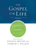 The Gospel & Adoption - Russell D Moore, Andrew T Walker