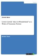 Lewis Carroll, "Alice in Wonderland" as a Work of Nonsense Fiction - Christin Maier