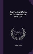 The Poetical Works Of Thomas Moore, With Life - Thomas Moore