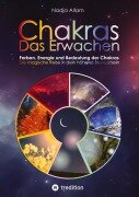Cover-Bild zum Titel 'Chakras - Das Erwachen. Uraltes Wissen verwoben in ein magisches Abenteuermärchen der neuen Zeit - für die inneren Kinder von Menschen jeden Alters.' von 'Nadja Allam'
