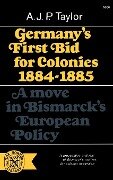 Germany's First Bid for Colonies, 1884-1885 - Alan J. P. Taylor, A. J. P. Taylor