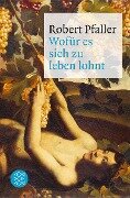 Cover-Bild zum Titel 'Wofür es sich zu leben lohnt' von 'Robert Pfaller'