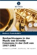 Beobachtungen in der Musik von Ornette Colemans in der Zeit von 1957-1963 - Andreas Farmakalidis