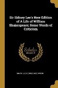 Sir Sidney Lee's New Edition of A Life of William Shakespeare; Some Words of Criticism - Granville George Greenwood