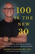 100 IS THE NEW 30 - Jeffrey Gladden Md Facc