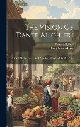 The Vision Of Dante Alighieri: Or, Hell, Purgatory, And Paradise; Translated By H.f. Cary - Alighieri Dante