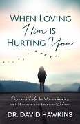 When Loving Him is Hurting You - David Hawkins