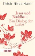 Jesus und Buddha - Ein Dialog der Liebe - Thich Nhat Hanh