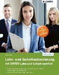 Lohn- und Gehaltsabrechnung 2019 mit DATEV Lohn und Gehalt comfort: Das komplette Lernbuch für Einsteiger - Günter Lenz