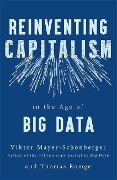 Reinventing Capitalism in the Age of Big Data - Viktor Mayer-Schönberger, Thomas Ramge