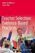 Teacher Selection: Evidence-Based Practices - Lisa E. Kim, Robert M. Klassen