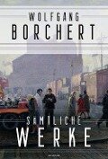 Wolfgang Borchert, Sämtliche Werke - Wolfgang Borchert