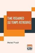 Time Regained (Le Temps Retrouve) - Marcel Proust
