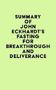 Summary of John Eckhardt's Fasting for Breakthrough and Deliverance - IRB Media