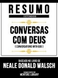 Resumo Estendido - Conversas Com Deus (Conversations With God) - Baseado No Livro De Neale Donald Walsch - Mentors Library