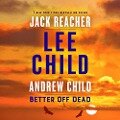 Cover-Bild zum Titel 'Better Off Dead: A Jack Reacher Novel' von 'Lee Child, Andrew Child'