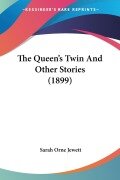 Cover-Bild zum Titel 'The Queen's Twin And Other Stories (1899)' von 'Sarah Orne Jewett'