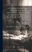 A Voice From the Pious Dead of the Medical Profession; or, Memoirs of Eminent Physicians Who Have Fallen Asleep in Jesus: With a Preliminary Dissertat - 