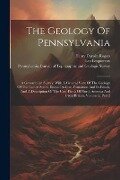 The Geology Of Pennsylvania: A Government Survey: With A General View Of The Geology Of The United States, Essays On Coal-formation And Its Fossils - 