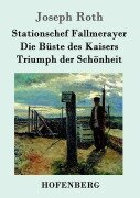 Cover-Bild zum Titel 'Stationschef Fallmerayer / Die Büste des Kaisers / Triumph der Schönheit' von 'Joseph Roth'