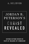 Cover-Bild zum Titel 'Jordan B. Peterson's Christ Revealed' von 'A. Believer'