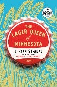 The Lager Queen of Minnesota - J Ryan Stradal