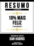 Resumo Estendido - 10% Mais Feliz (10% Happier) - Baseado No Livro De Dan Harris - Mentors Library