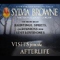 Visits from the Afterlife Lib/E: The Truth about Ghosts, Spirits, Hauntings, and Reunions with Lost Loved Ones - Sylvia Browne